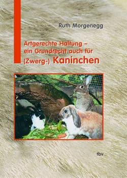Artgerechte Haltung ist ein Grundrecht - auch für (-Zwerg)Kaninchen - Ruth Morgenegg - Tierart:Kaninchen - Marigin AG Onlineshop für Tierbedarf